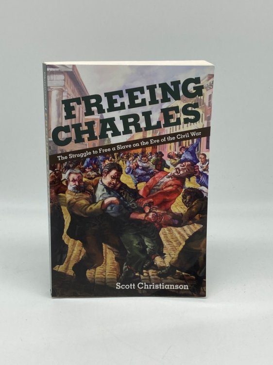 Freeing Charles The Struggle to Free a Slave on the Eve of the Civil War