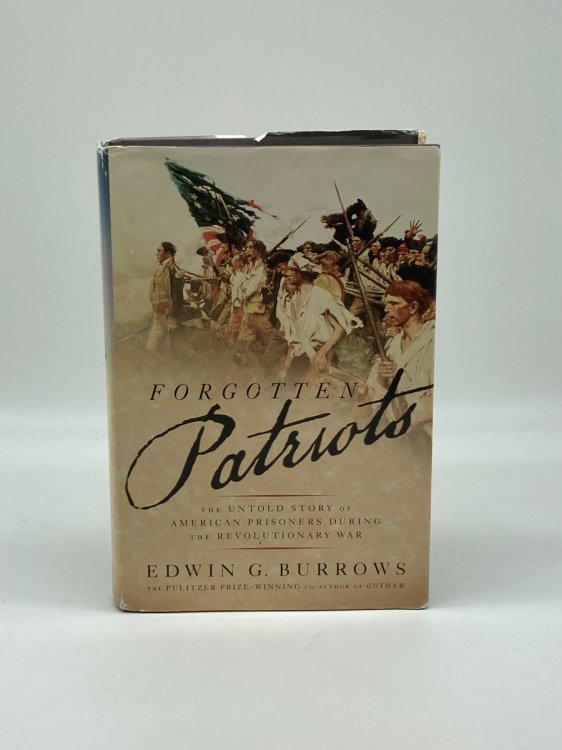 Forgotten Patriots The Untold Story of American Prisoners During the Revolutionary War
