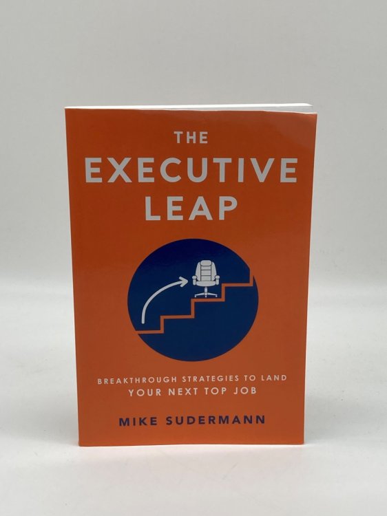 The Executive Leap Breakthrough Strategies to Land Your Next Top Job