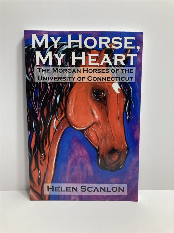My Horse, My Heart The Morgan Horses of the University of Connecticut