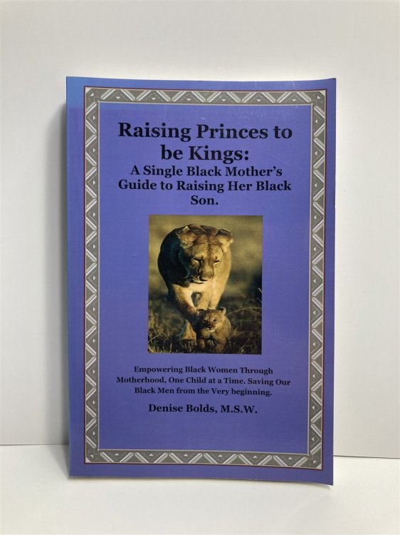 Raising Princes to be Kings A Single Black Mother's Guide to Raising Her Black Son