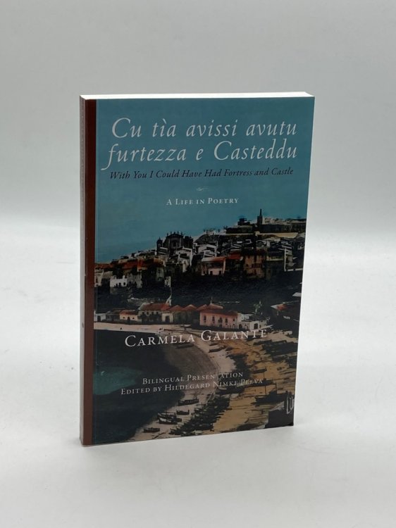 Cu Ta Avissi Avutu Furtezza E Casteddu With You I Could Have Had Fortress and Castle: a Life in Poetry