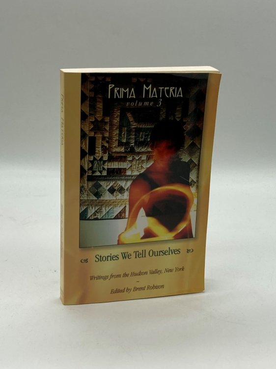 Prima Materia - Stories We Tell Ourselves (Volume 3) Writings from the Hudson Valley, NY
