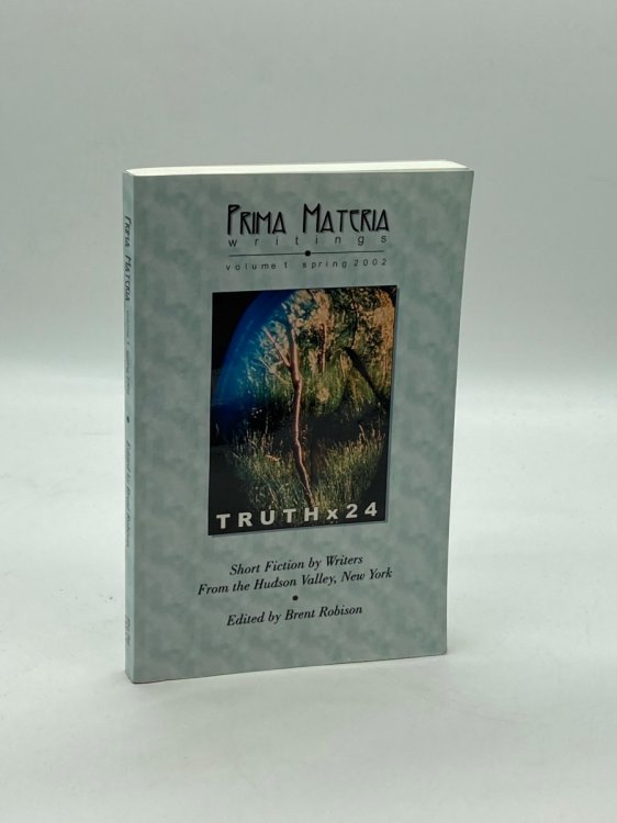 Prima Materia Writings, Vol1, 2002 Truth X 24 Short Fiction by Writers in the Hudson Valley, NY