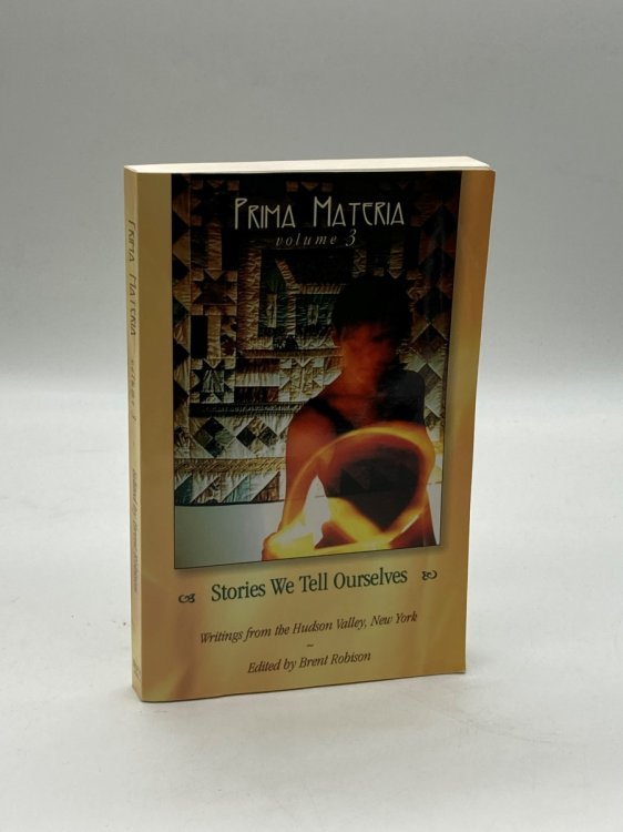 Prima Materia - Stories We Tell Ourselves (Volume 3) Writings from Hudson Valley, NY