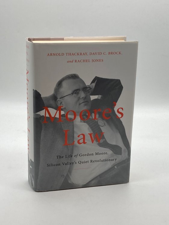 Moore's Law The Life of Gordon Moore, Silicon Valley's Quiet Revolutionary