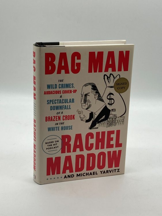 Bag Man (Signed!) The Wild Crimes, Audacious Cover-Up, and Spectacular Downfall of a Brazen Crook in the White House *Autographed Signed Copy / First Edition First Printing* by Rachel Maddow