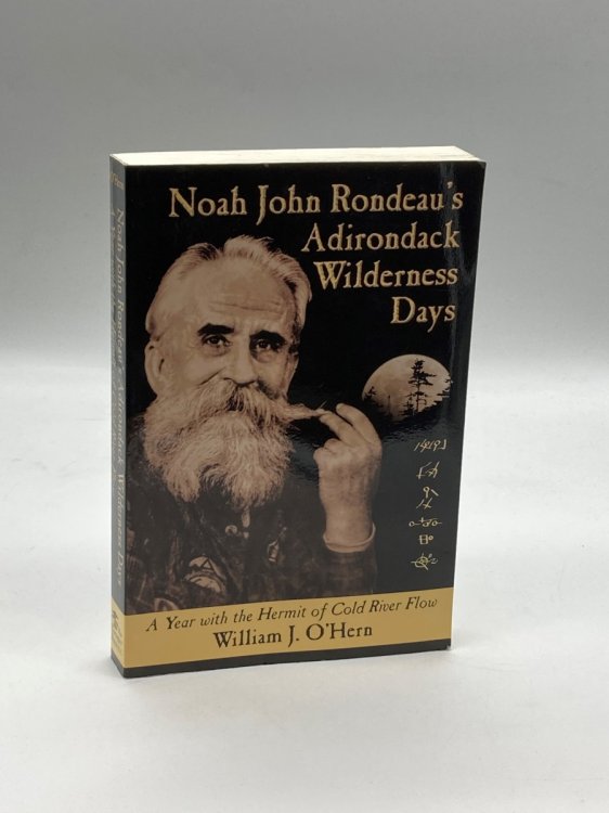 Noah John Rondeau's Adirondack Wilderness Days A Year with the Hermit of Cold River Flow