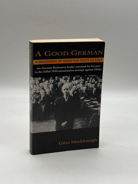 A Good German A Biography of Adam Von Trott Zu Solz