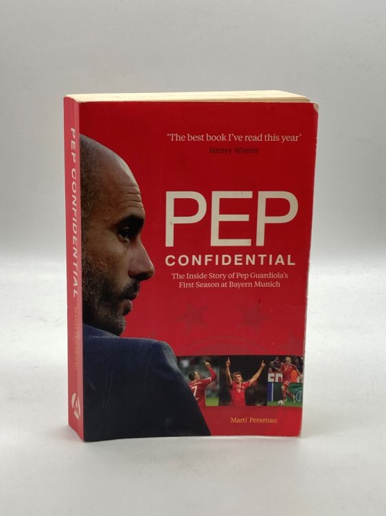 Pep Confidential The Inside Story of Pep GuardiolaS First Season At Bayern Munich