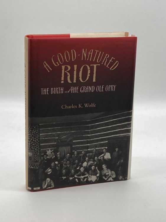 A Good-Natured Riot The Birth of the Grand Ole Opry