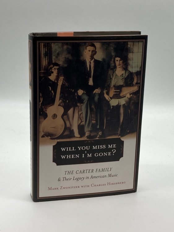Will You Miss Me when I'M Gone The Carter Family and Their Legacy in American Music