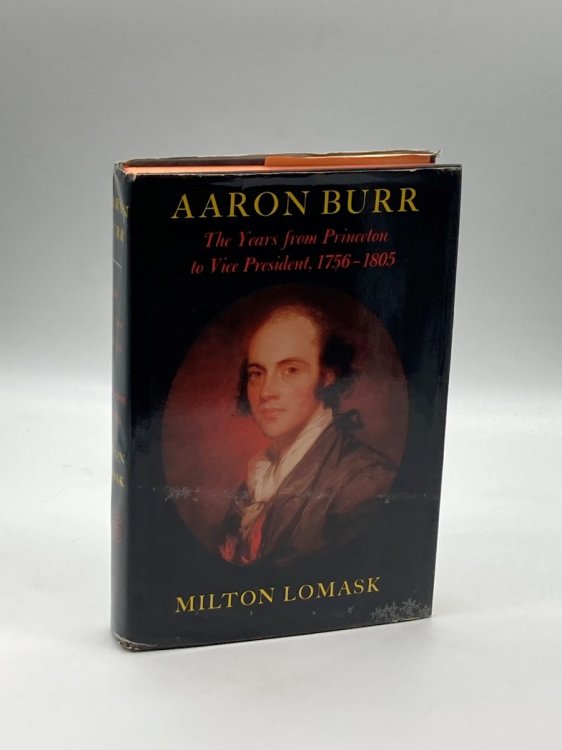 Aaron Burr The Years from Princeton to Vice President 1756-1805