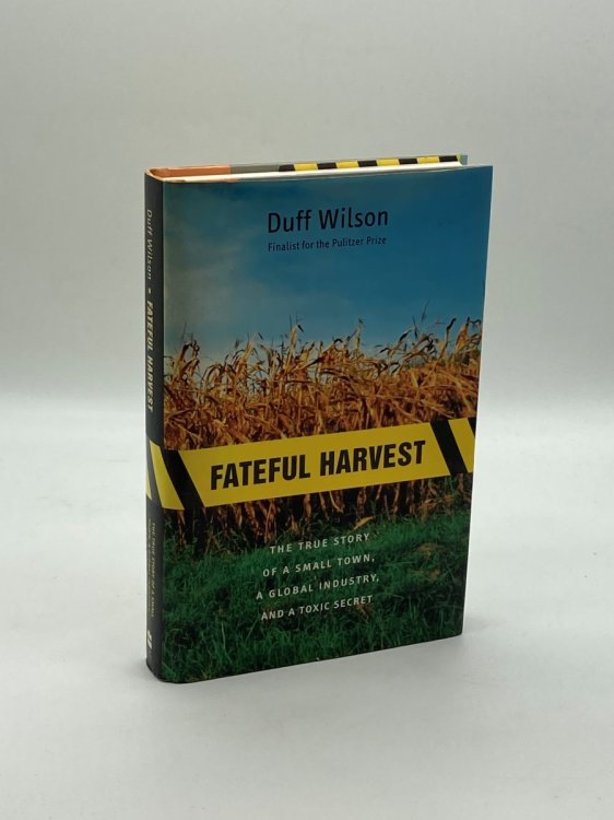 Fateful Harvest The True Story of a Small Town, a Global Industry, and a Toxic Secret