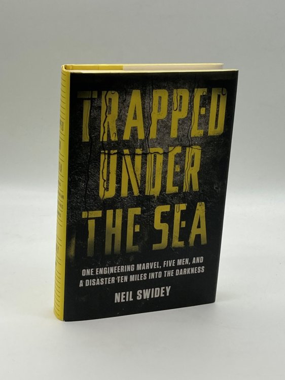 Trapped under the Sea One Engineering Marvel, Five Men, and a Disaster Ten Miles Into the Darkness