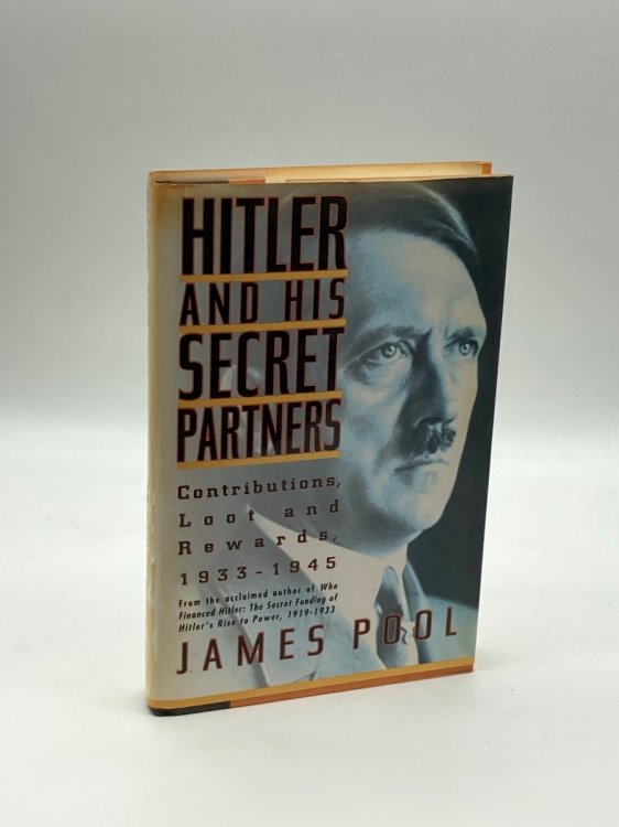 Hitler and His Secret Partners Contributions, Loot and Reward, 1933-1945