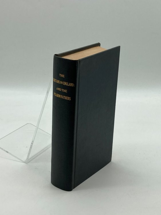 History of the Puritans in England and the Pilgrim Fathers In One Volume
