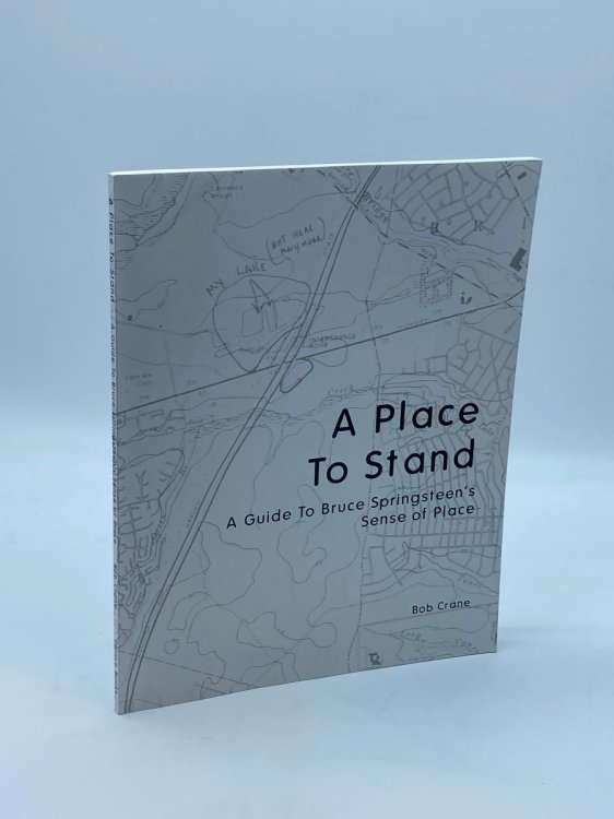 A Place to Stand A Guide to Bruce Springsteen's Sense of Place