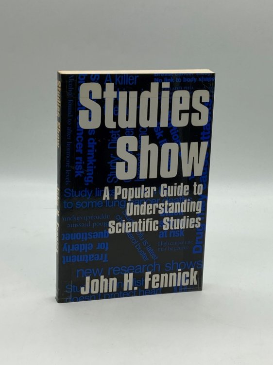 Studies Show A Popular Guide to Understanding Scientific Studies