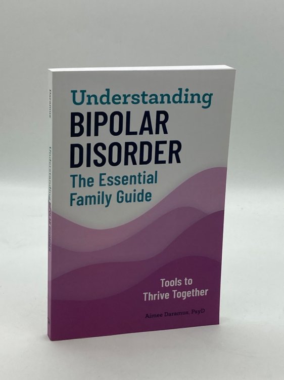 Understanding Bipolar Disorder The Essential Family Guide