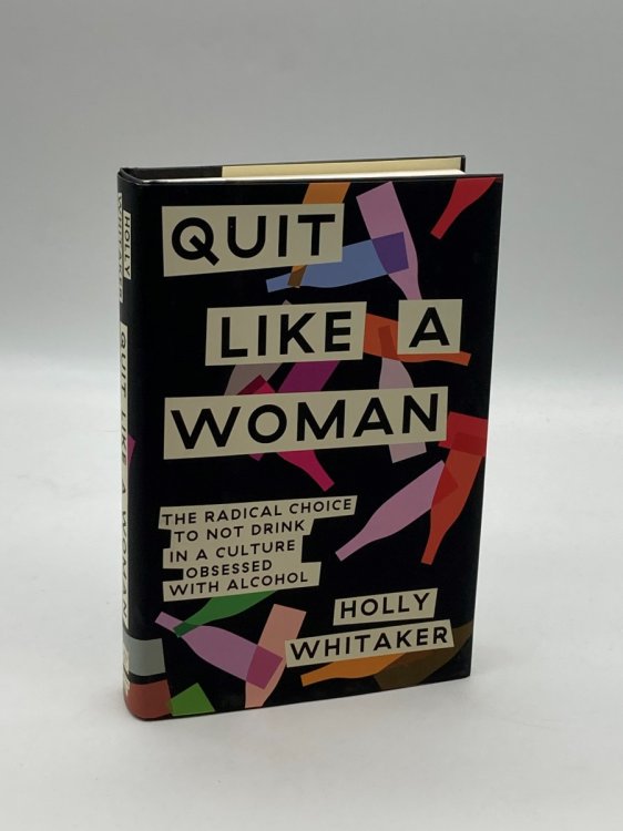 Quit like a Woman The Radical Choice to Not Drink in a Culture Obsessed with Alcohol