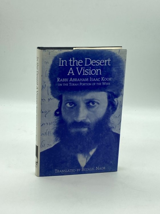 In the Desert--A Vision : Thoughts on the Portion of the Week and the Holidays Delivered by Rabbi Abraham Isaac Hakohen Kook in Zoimel, 5654-5656 (1894-1896)