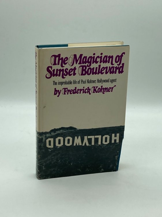 The Magician of Sunset Boulevard The Improbable Life of Paul Kohner, Hollywood Agent