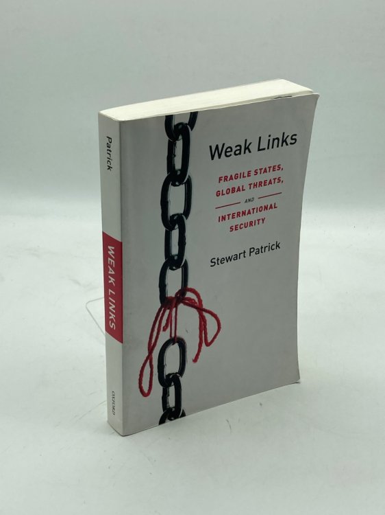Weak Links Fragile States, Global Threats, and International Security