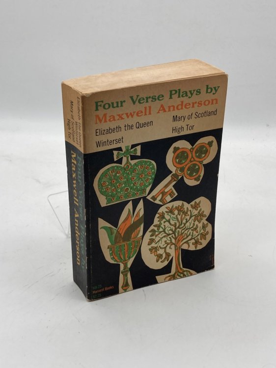 Four Verse Plays by Maxwell Anderson Elizabeth the Queen; Mary of Scotland; Winterset; High Tor