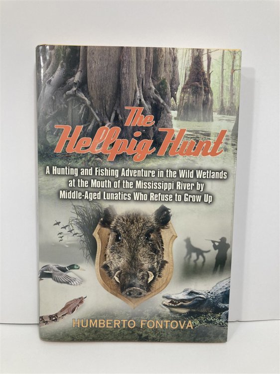 The Hellpig Hunt A Hunting Adventure in the Wild Wetlands At the Mouth of the Mississippi River by Middle Aged Lunatics Who Refuse to Grow Up