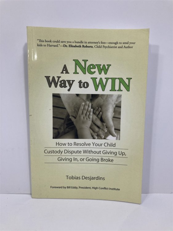 A New Way to Win How to Resolve Your Child Custody Dispute Without Giving Up, Giving In, or Going Broke