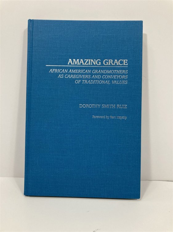 Amazing Grace African American Grandmothers As Caregivers and Conveyors of Traditional Values
