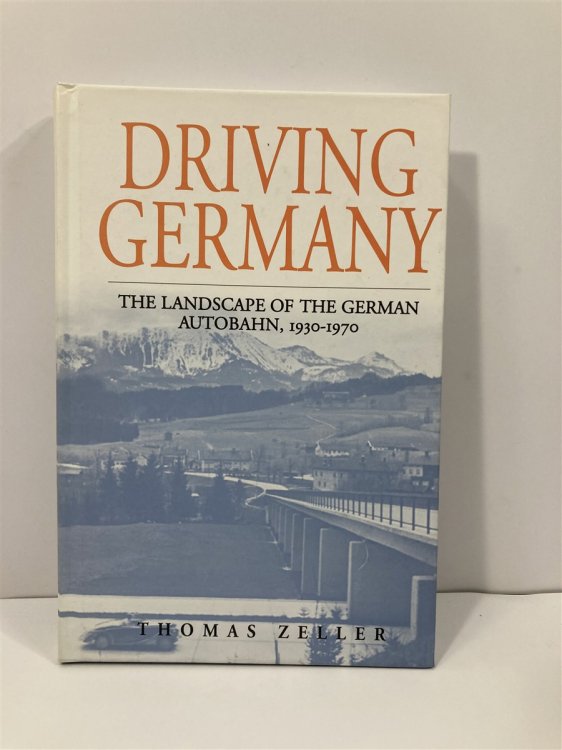 Driving Germany The Landscape of the German Autobahn, 1930-1970