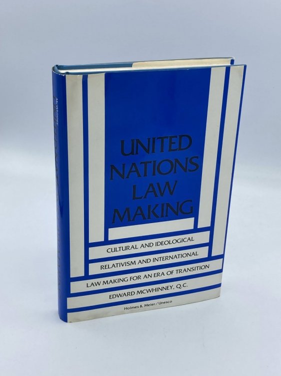 United Nations Law Making Cultural and Ideological Relativism and International Law Making for an Era of Transition