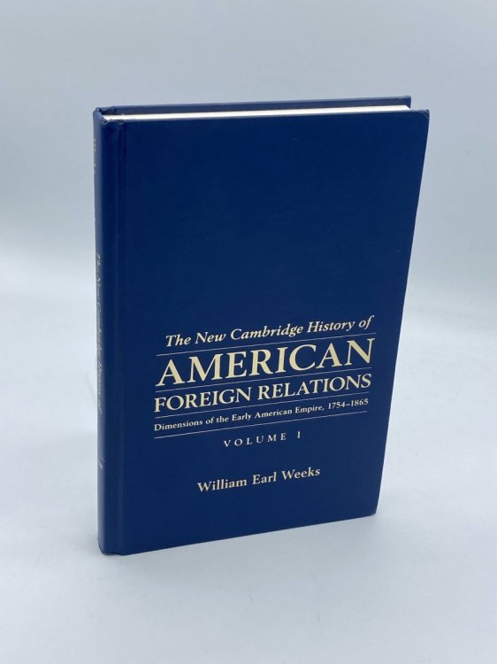 The New Cambridge History of American Foreign Relations Volume 1, Dimensions of the Early American Empire, 17541865