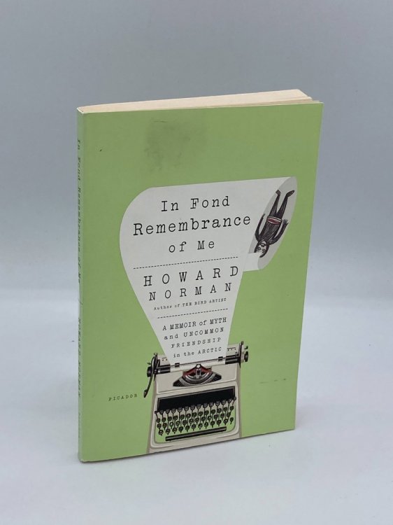 In Fond Remembrance of Me A Memoir of Myth and Uncommon Friendship in the Arctic