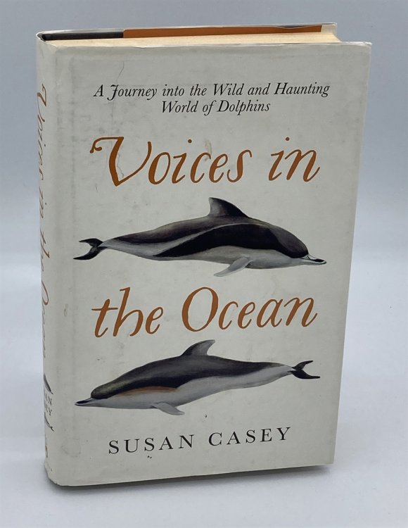 Voices in the Ocean A Journey Into the Wild and Haunting World of Dolphins