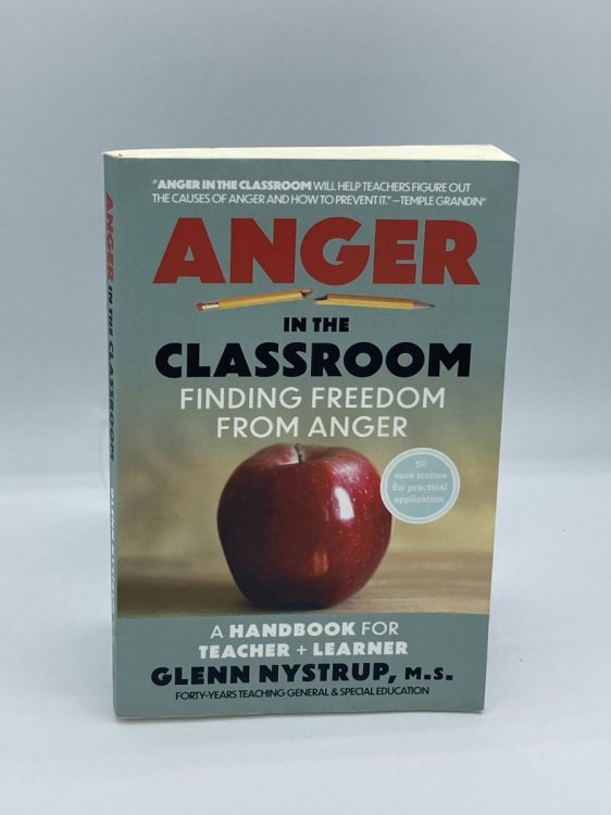 Anger in the Classroom Finding Freedom from Anger: a Handbook for Teacher and Learner