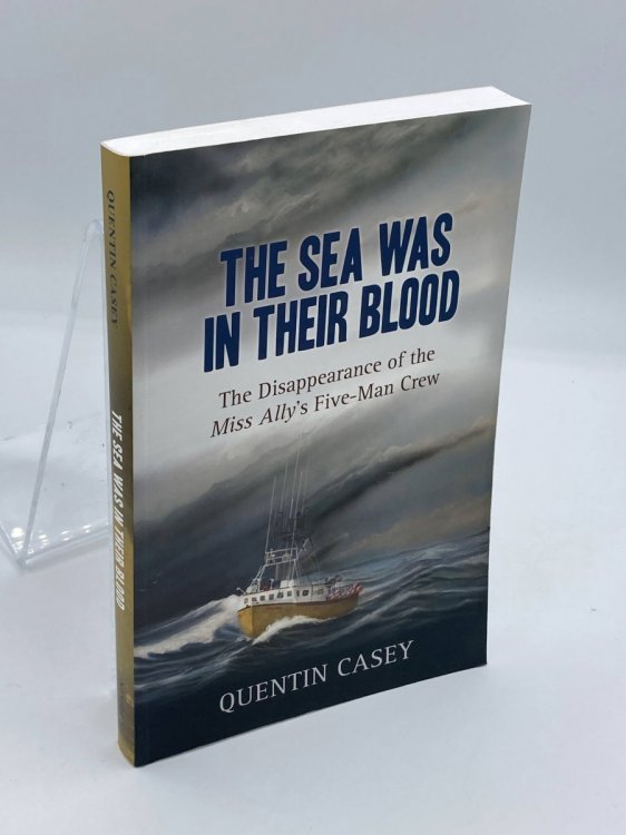 The Sea Was in Their Blood The Disappearance of the Miss Ally's Five-Man Crew
