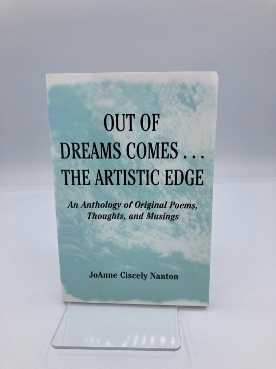 Out of Dreams Comes.The Artistic Edge An Anthology of Original Poems, Thoughts, and Musings