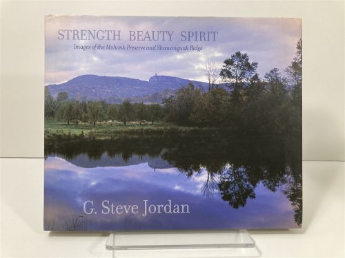 Strength, Beauty, Spirit Images of the Mohonk Preserve and Shawangunk Ridge