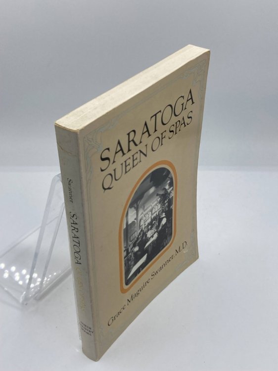 Saratoga Queen of Spas : a History of the Saratoga Spa and the Mineral Springs of the Saratoga and Ballston Areas