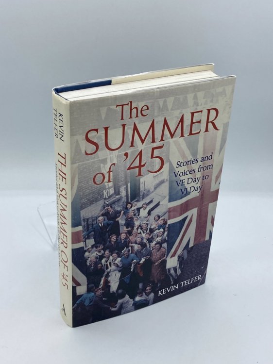 The Summer of '45 Stories and Voices from Ve Day to Vj Day