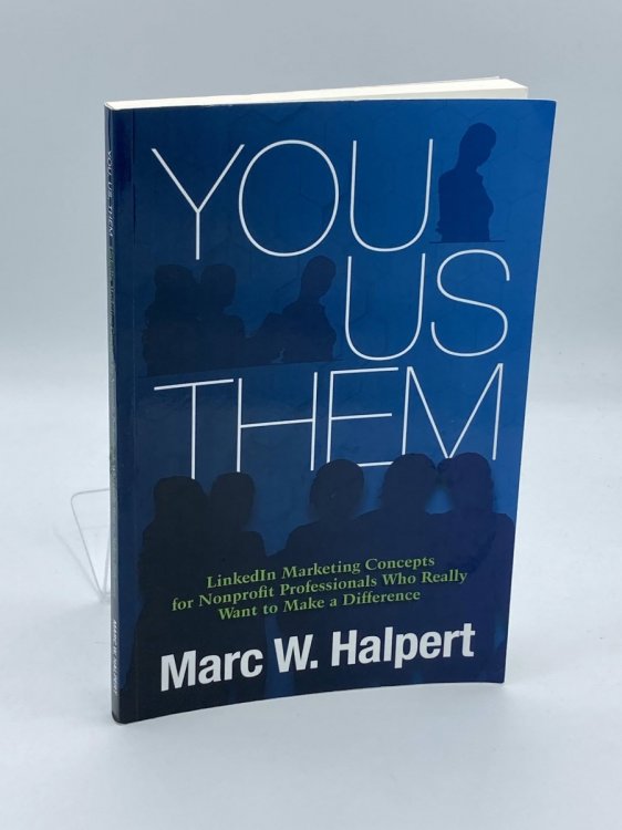 You, Us, Them Linkedin Marketing Concepts for Nonprofit Professionals Who Really Want to Make a Difference