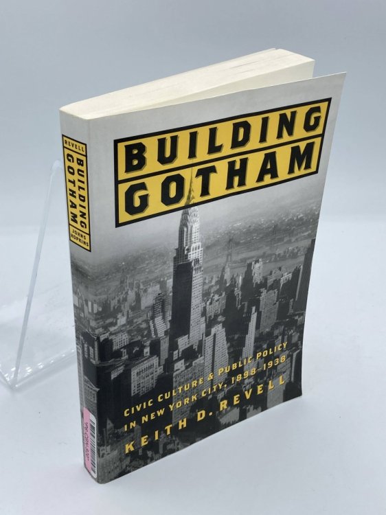 Building Gotham Civic Culture and Public Policy in New York City, 18981938