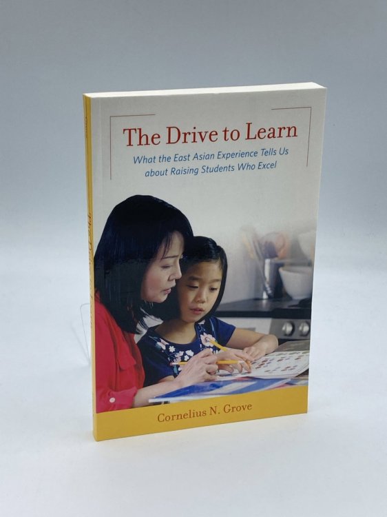 The Drive to Learn What the East Asian Experience Tells Us about Raising Students Who Excel