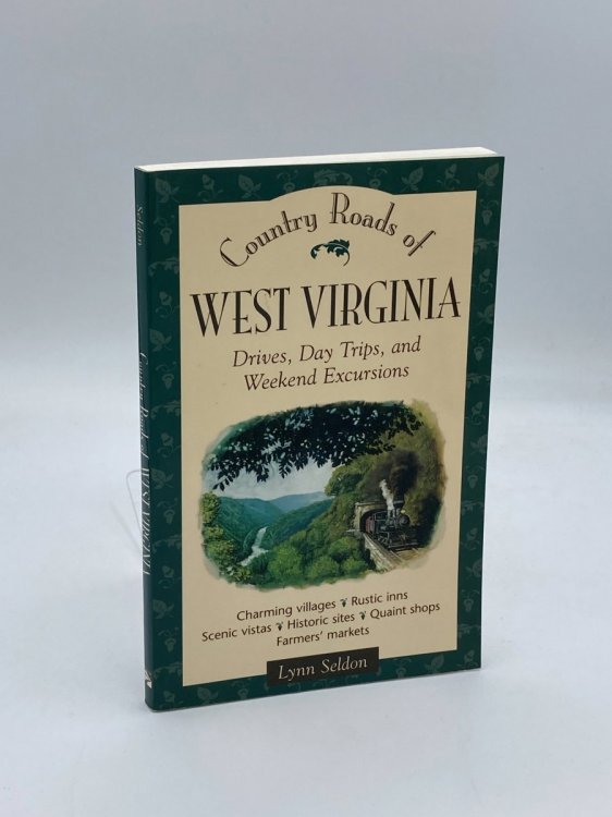 Country Roads of West Virginia Drives, Day Trips, and Weekend Excursions