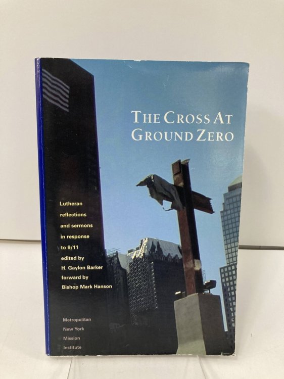The Cross At Ground Zero Lutheran Reflections and Sermons in Response to 9/11