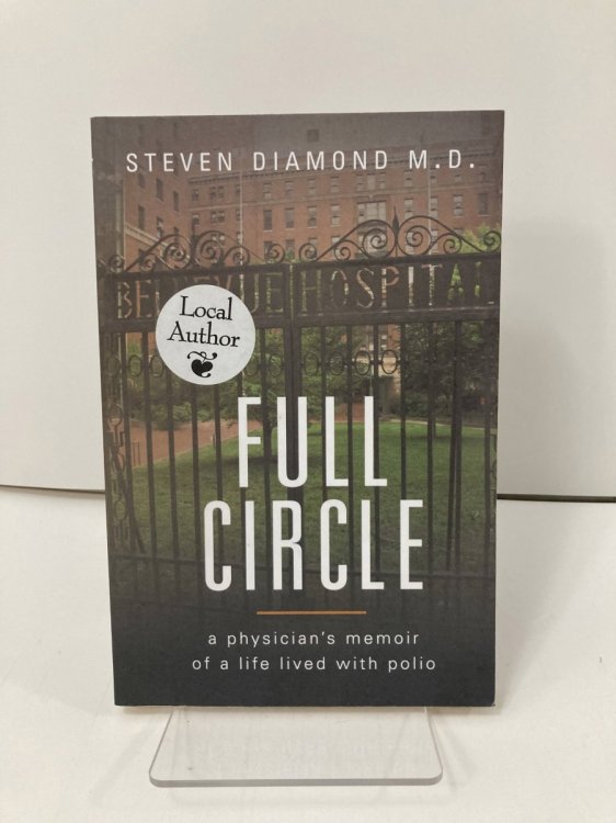 Full Circle A Physician's Memoir of a Life Lived with Polio