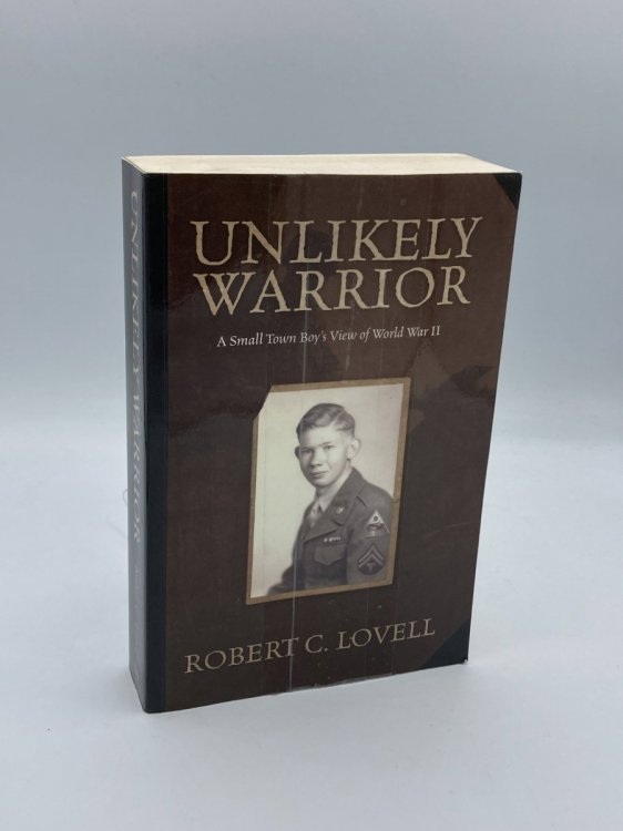Unlikely Warrior - a Small Town Boy's View of World War II